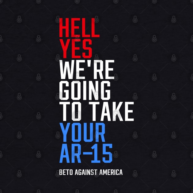 Beto AGAINST America HELL YES AR-15 by erock